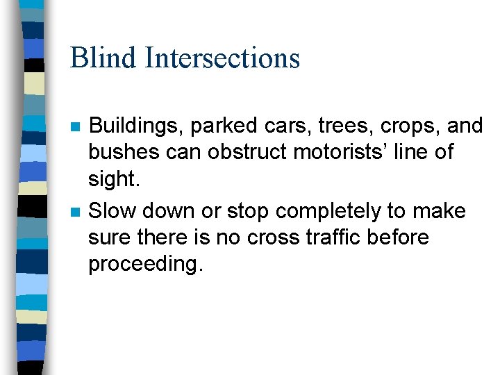 Blind Intersections n n Buildings, parked cars, trees, crops, and bushes can obstruct motorists’