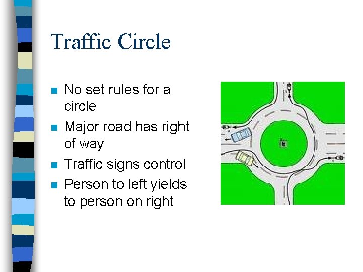 Traffic Circle n n No set rules for a circle Major road has right