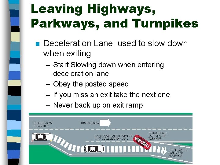 Leaving Highways, Parkways, and Turnpikes n Deceleration Lane: used to slow down when exiting