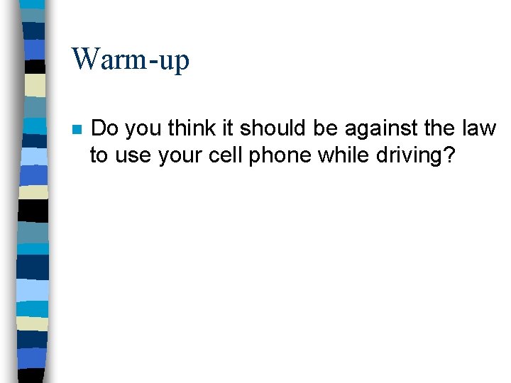 Warm-up n Do you think it should be against the law to use your