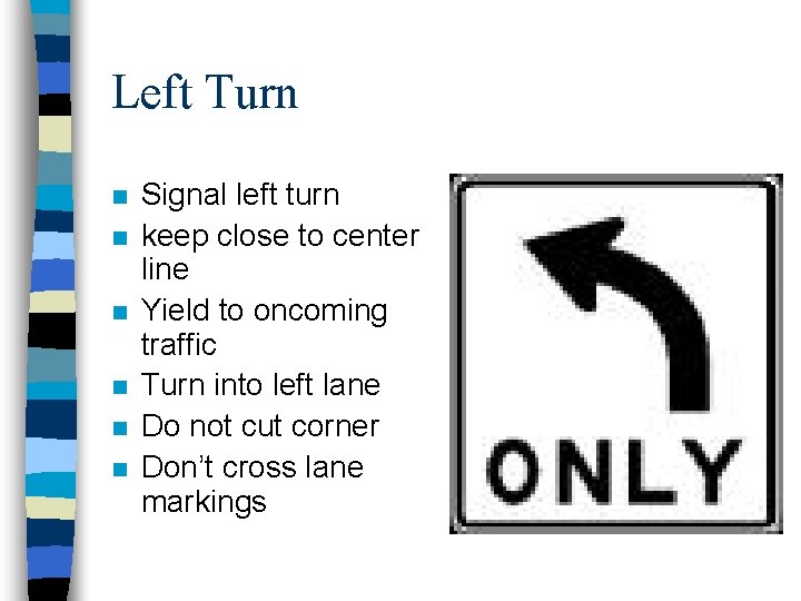 Left Turn n n n Signal left turn keep close to center line Yield