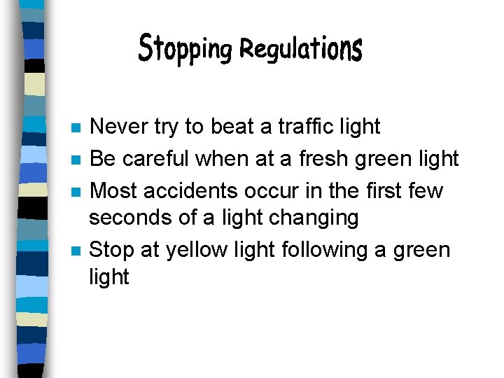 n n Never try to beat a traffic light Be careful when at a