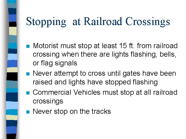 Stopping at Railroad Crossings n n Motorist must stop at least 15 ft. from