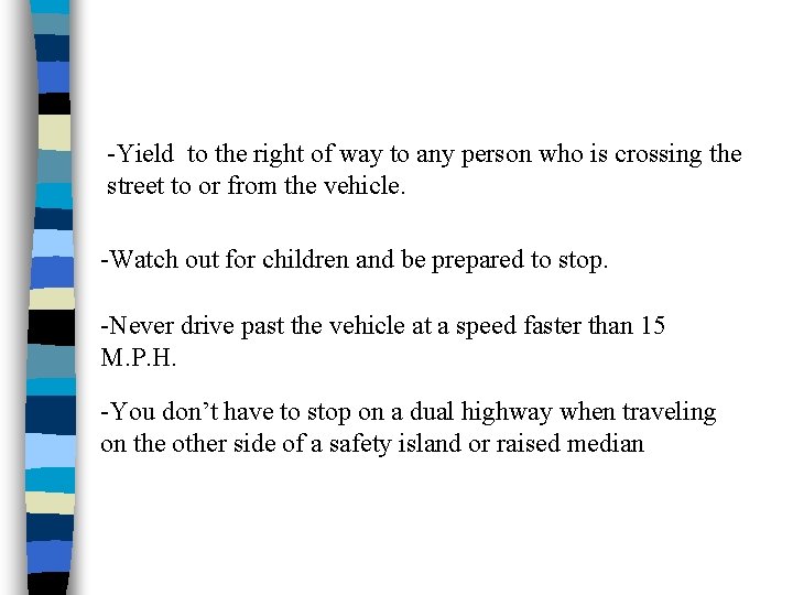 -Yield to the right of way to any person who is crossing the street