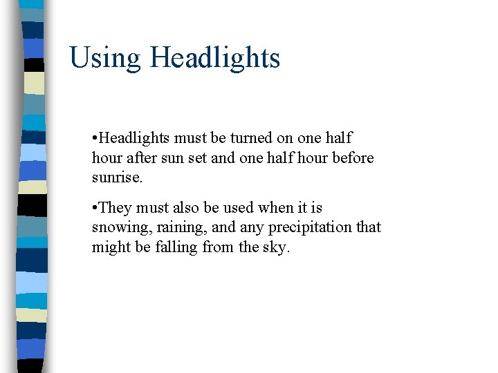Using Headlights • Headlights must be turned on one half hour after sun set