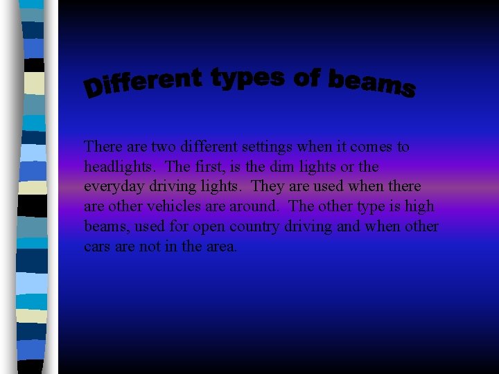 There are two different settings when it comes to headlights. The first, is the