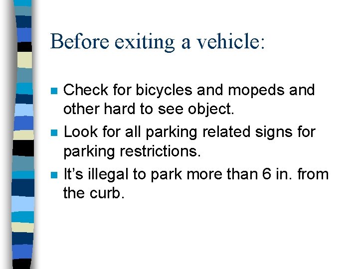 Before exiting a vehicle: n n n Check for bicycles and mopeds and other