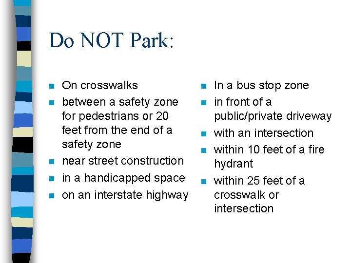 Do NOT Park: n n n On crosswalks between a safety zone for pedestrians
