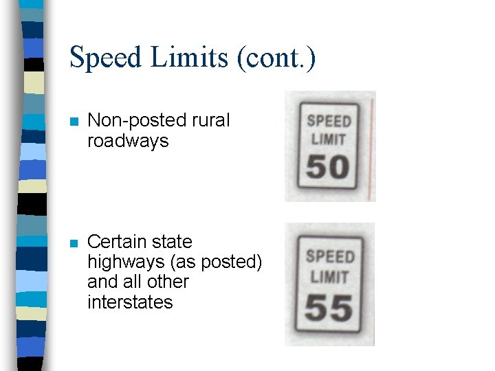 Speed Limits (cont. ) n Non-posted rural roadways n Certain state highways (as posted)