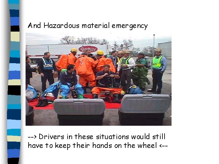 And Hazardous material emergency --> Drivers in these situations would still have to keep