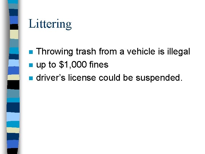 Littering n n n Throwing trash from a vehicle is illegal up to $1,
