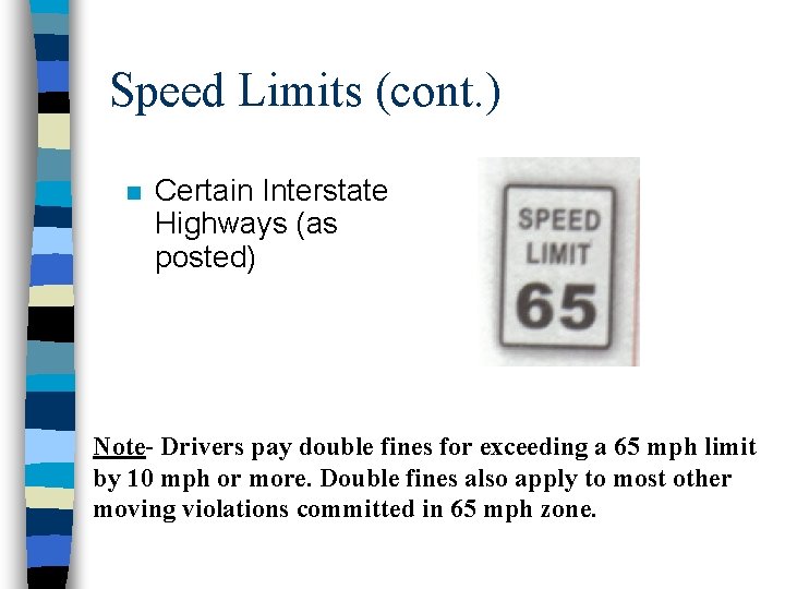 Speed Limits (cont. ) n Certain Interstate Highways (as posted) Note- Drivers pay double