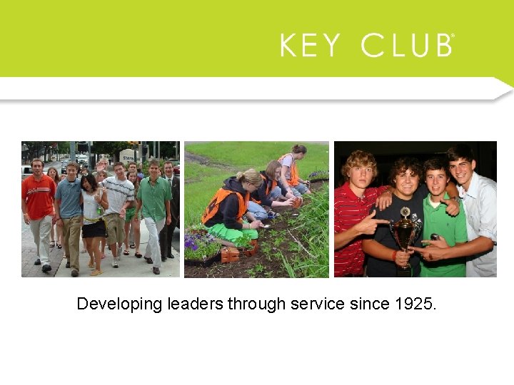 Developing leaders through service since 1925. 