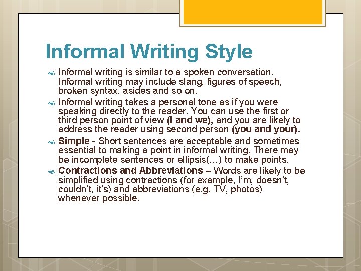 Informal Writing Style Informal writing is similar to a spoken conversation. Informal writing may