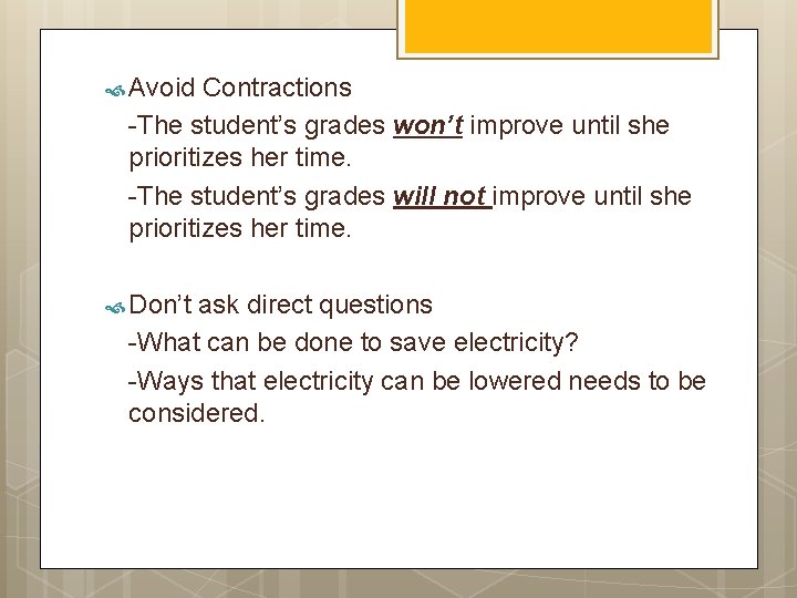  Avoid Contractions -The student’s grades won’t improve until she prioritizes her time. -The