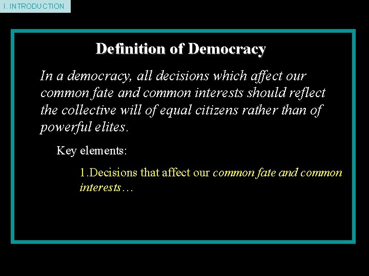 I. INTRODUCTION Definition of Democracy In a democracy, all decisions which affect our common