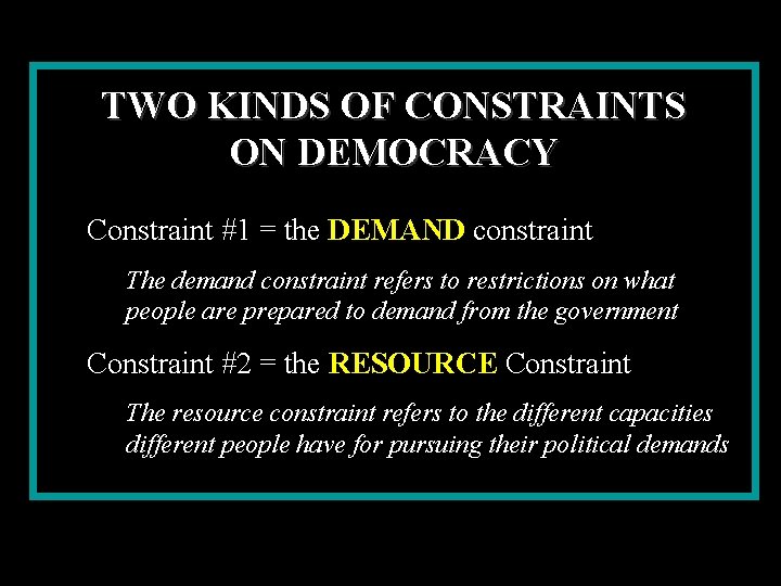 TWO KINDS OF CONSTRAINTS ON DEMOCRACY Constraint #1 = the DEMAND constraint The demand