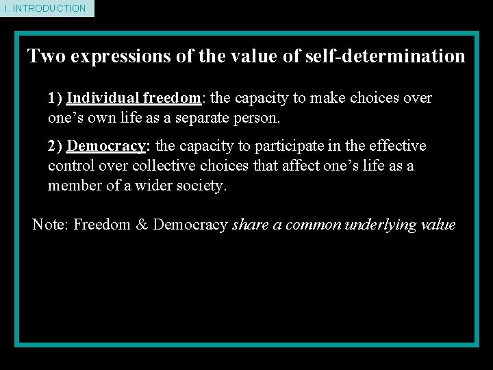 I. INTRODUCTION Two expressions of the value of self-determination 1) Individual freedom: the capacity