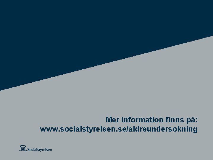 Mer information finns på: www. socialstyrelsen. se/aldreundersokning 