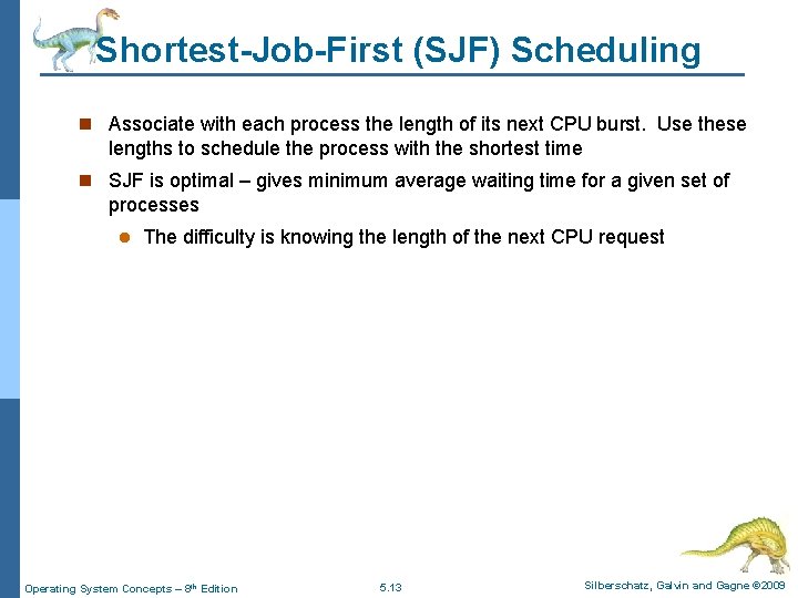 Shortest-Job-First (SJF) Scheduling n Associate with each process the length of its next CPU