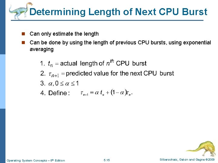 Determining Length of Next CPU Burst n Can only estimate the length n Can