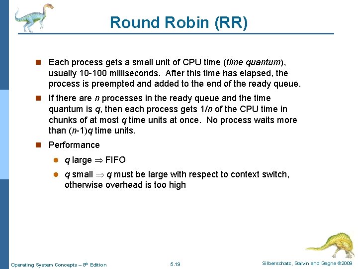 Round Robin (RR) n Each process gets a small unit of CPU time (time