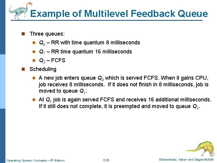 Example of Multilevel Feedback Queue n Three queues: l Q 0 – RR with