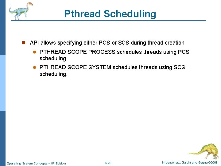 Pthread Scheduling n API allows specifying either PCS or SCS during thread creation l