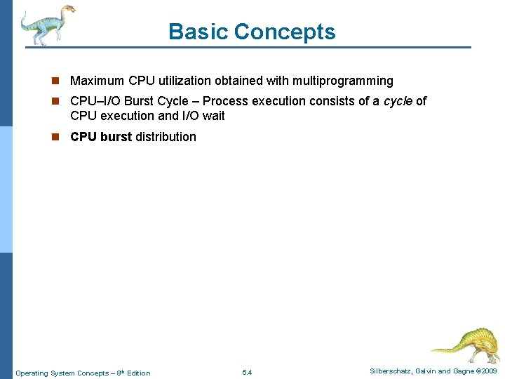 Basic Concepts n Maximum CPU utilization obtained with multiprogramming n CPU–I/O Burst Cycle –