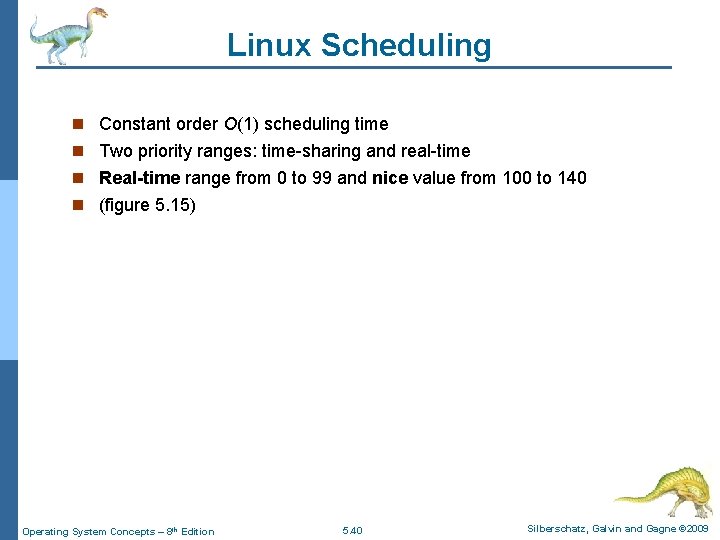 Linux Scheduling n Constant order O(1) scheduling time n Two priority ranges: time-sharing and