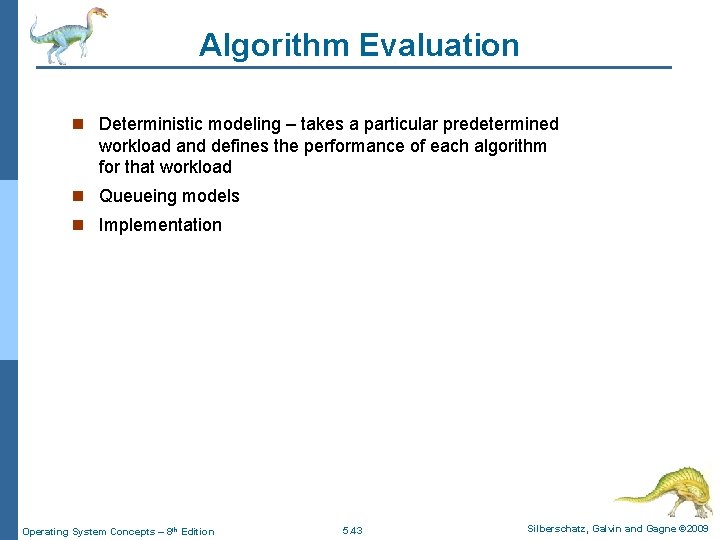 Algorithm Evaluation n Deterministic modeling – takes a particular predetermined workload and defines the