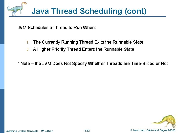 Java Thread Scheduling (cont) JVM Schedules a Thread to Run When: 1. The Currently