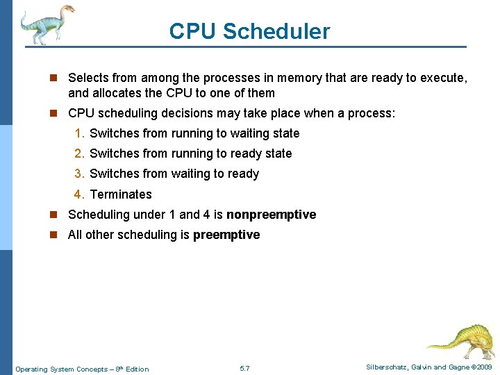 CPU Scheduler n Selects from among the processes in memory that are ready to