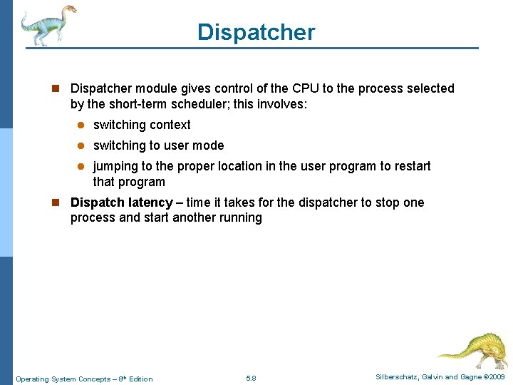 Dispatcher n Dispatcher module gives control of the CPU to the process selected by