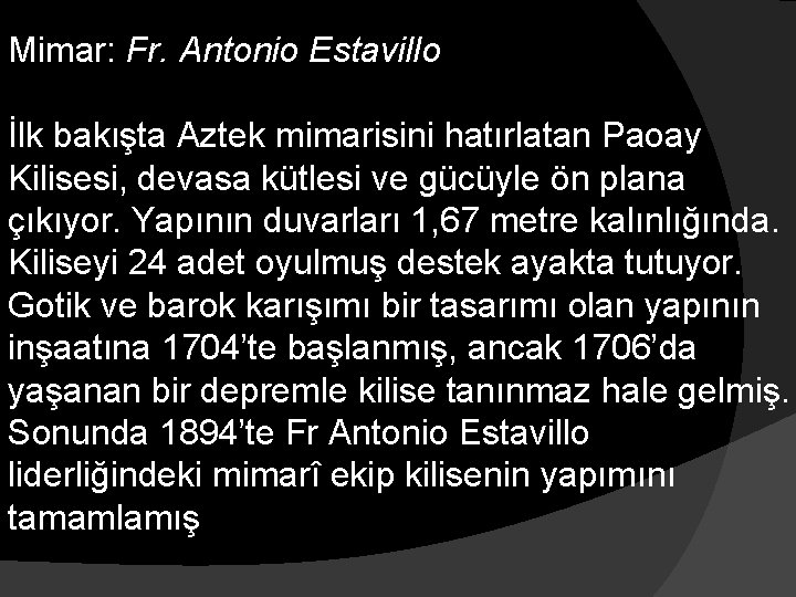 Mimar: Fr. Antonio Estavillo İlk bakışta Aztek mimarisini hatırlatan Paoay Kilisesi, devasa kütlesi ve