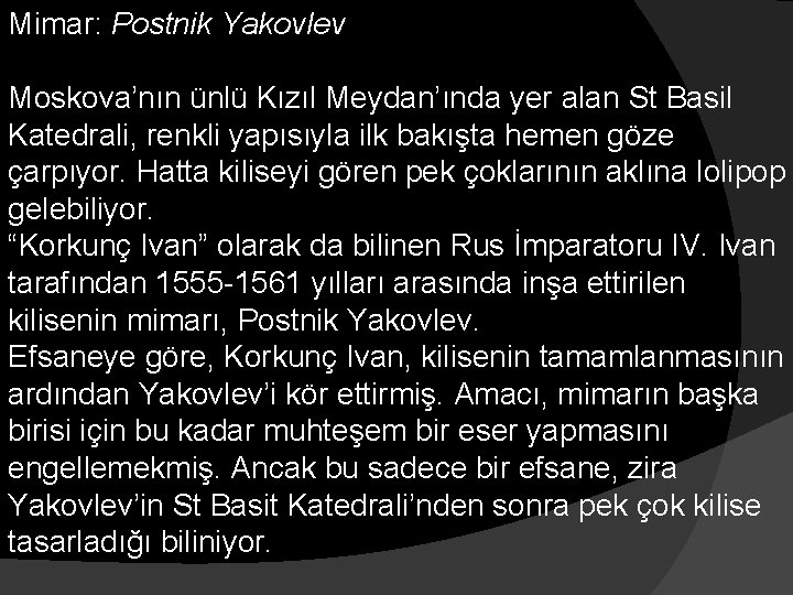 Mimar: Postnik Yakovlev Moskova’nın ünlü Kızıl Meydan’ında yer alan St Basil Katedrali, renkli yapısıyla