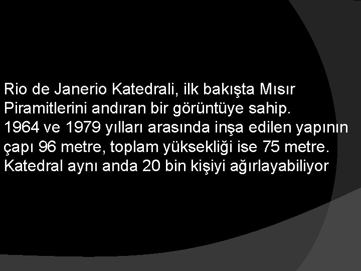 Rio de Janerio Katedrali, ilk bakışta Mısır Piramitlerini andıran bir görüntüye sahip. 1964 ve