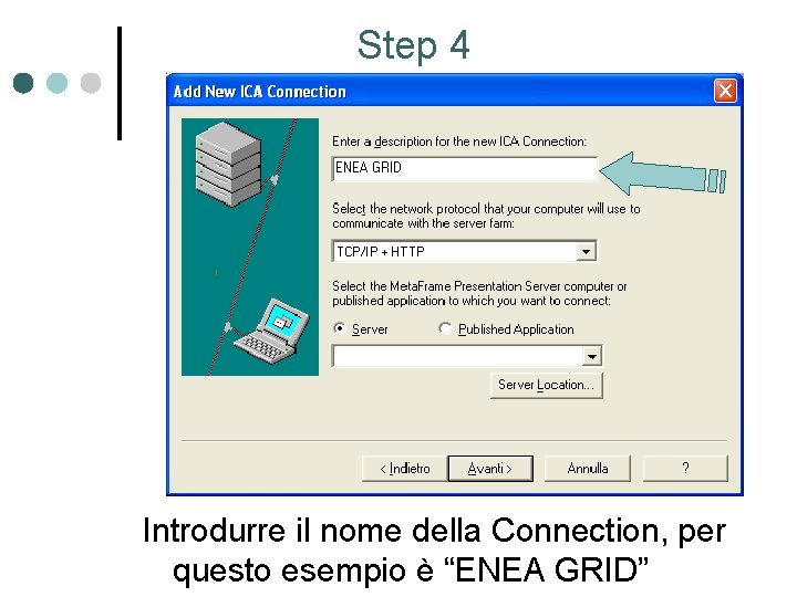 Step 4 Introdurre il nome della Connection, per questo esempio è “ENEA GRID” 