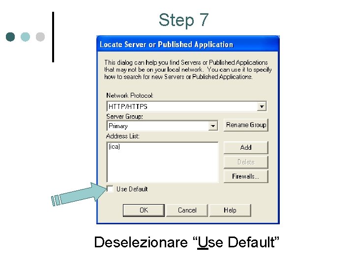 Step 7 Deselezionare “Use Default” 