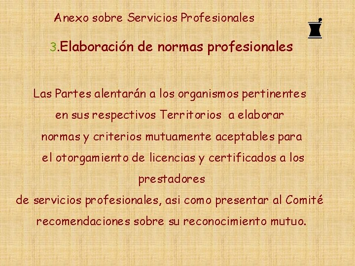 Anexo sobre Servicios Profesionales 3. Elaboración de normas profesionales Las Partes alentarán a los