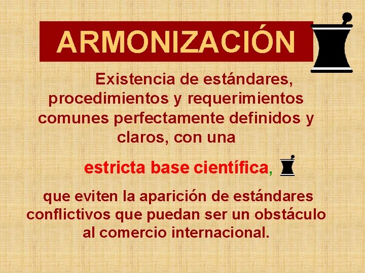 ARMONIZACIÓN Existencia de estándares, procedimientos y requerimientos comunes perfectamente definidos y claros, con una