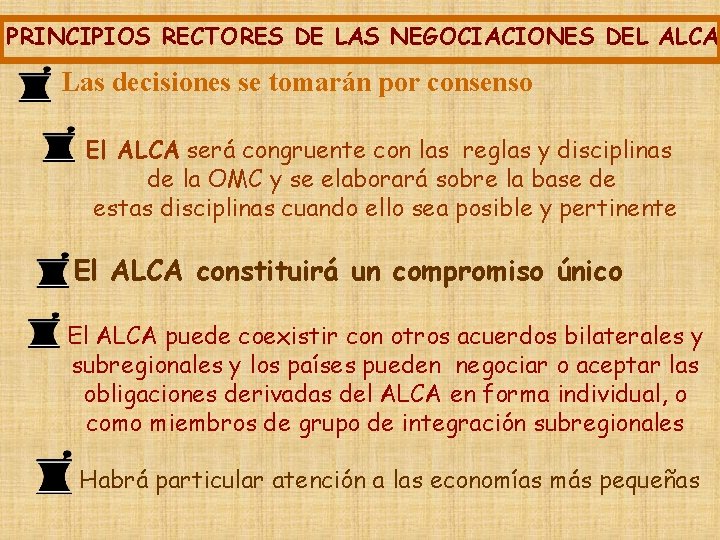 PRINCIPIOS RECTORES DE LAS NEGOCIACIONES DEL ALCA Las decisiones se tomarán por consenso El