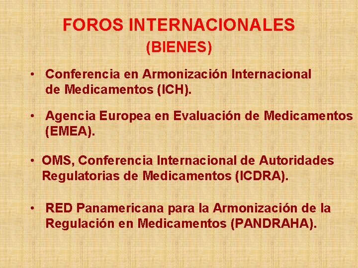 FOROS INTERNACIONALES (BIENES) • Conferencia en Armonización Internacional de Medicamentos (ICH). • Agencia Europea