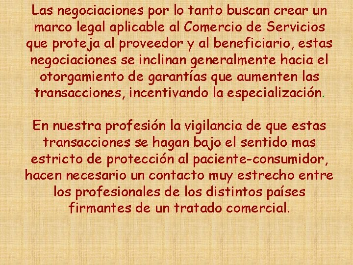 Las negociaciones por lo tanto buscan crear un marco legal aplicable al Comercio de