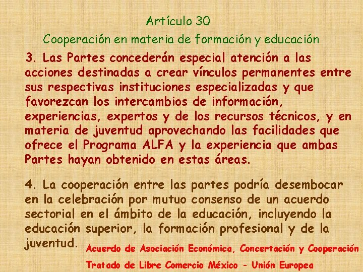 Artículo 30 Cooperación en materia de formación y educación 3. Las Partes concederán especial