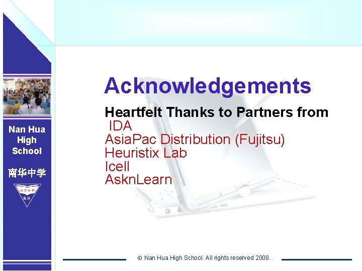 Acknowledgements Nan Hua High School 南华中学 Heartfelt Thanks to Partners from IDA Asia. Pac