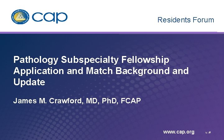 Residents Forum Pathology Subspecialty Fellowship Application and Match Background and Update James M. Crawford,