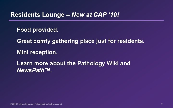Residents Lounge – New at CAP ‘ 10! Food provided. Great comfy gathering place