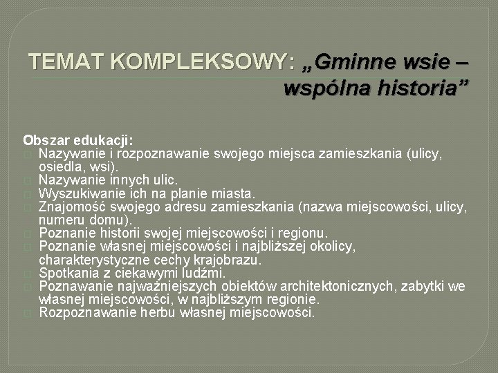 TEMAT KOMPLEKSOWY: „Gminne wsie – wspólna historia” Obszar edukacji: � Nazywanie i rozpoznawanie swojego