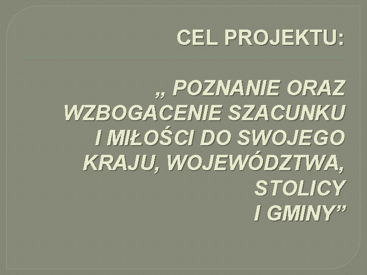 CEL PROJEKTU: „ POZNANIE ORAZ WZBOGACENIE SZACUNKU I MIŁOŚCI DO SWOJEGO KRAJU, WOJEWÓDZTWA, STOLICY